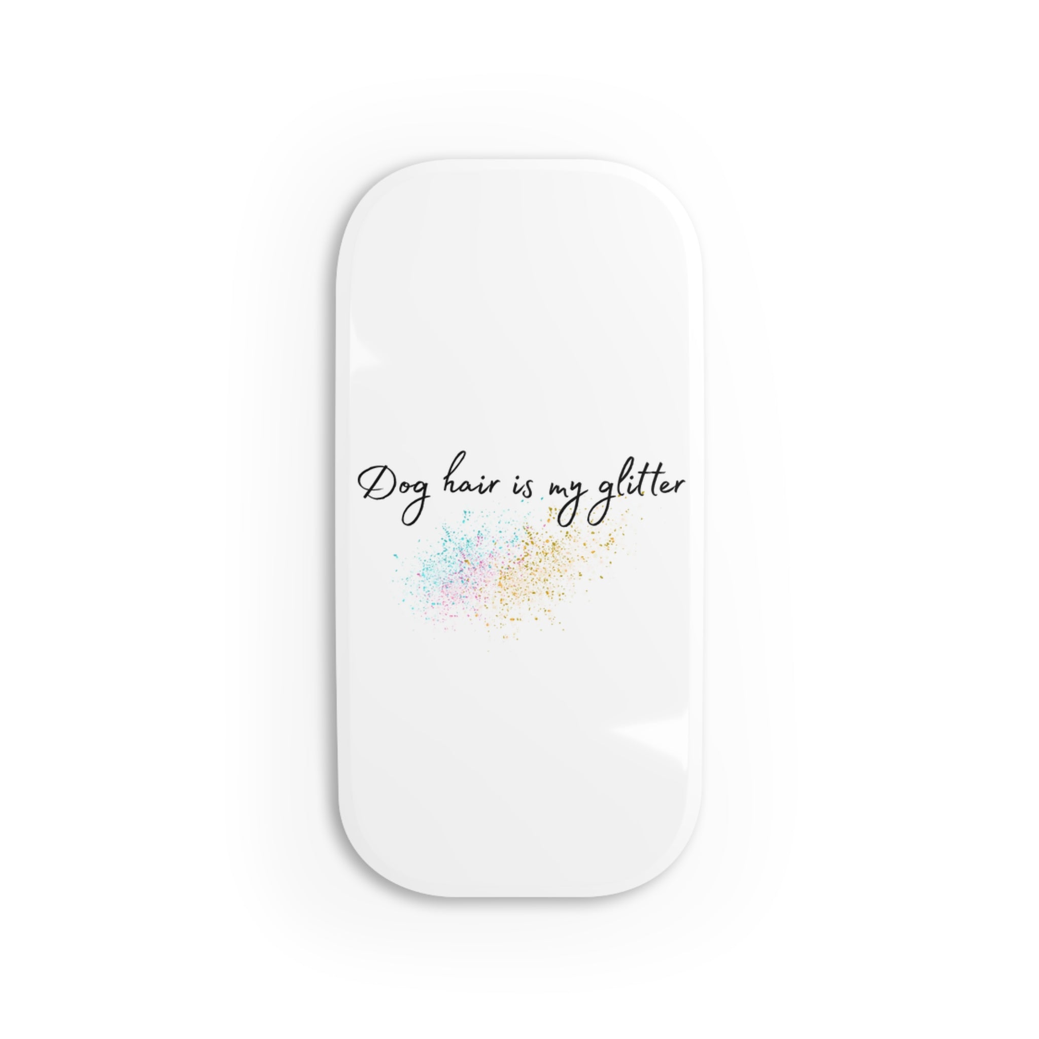 Phone Grip — “Dog Hair Is My Glitter” Every Purchase Helps Rescue Dogs